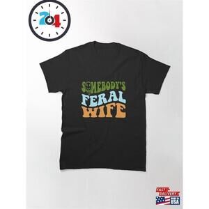 Feral Wife Chaotic Humor Bold Statement Classic T-Shirt